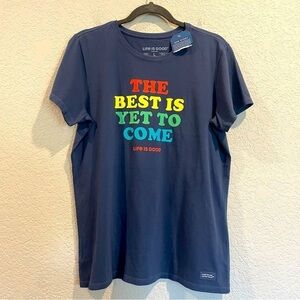 NWT Life is Good Crusher Tee “The Best is Yet to Come”